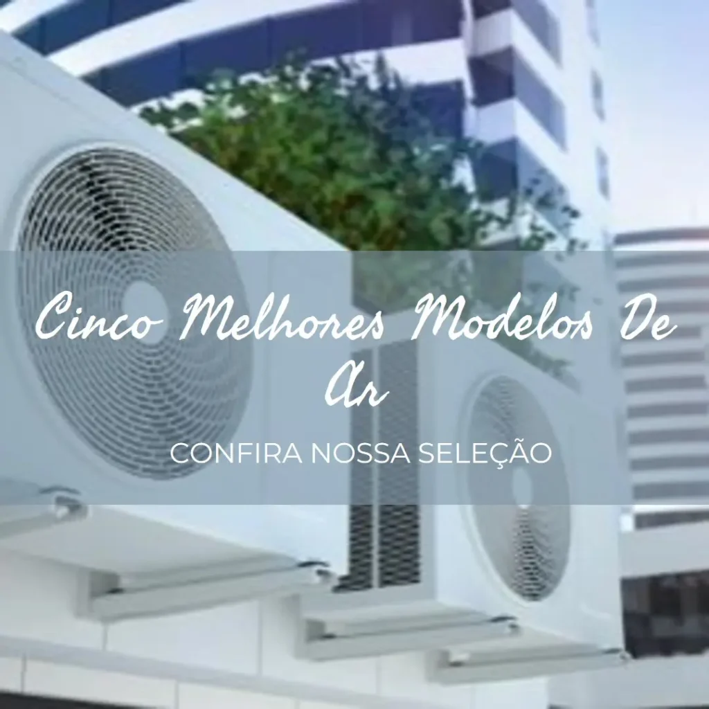 Cinco Melhores Modelos de ar condicionado 12000 btus 110v