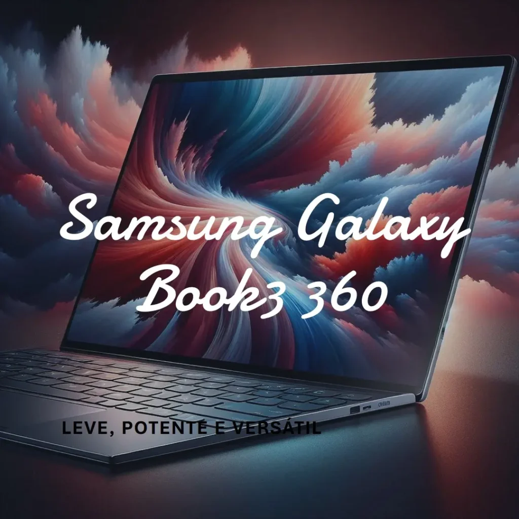 Samsung Galaxy Book3 360 2 em 1 – Leve, Potente e Versátil