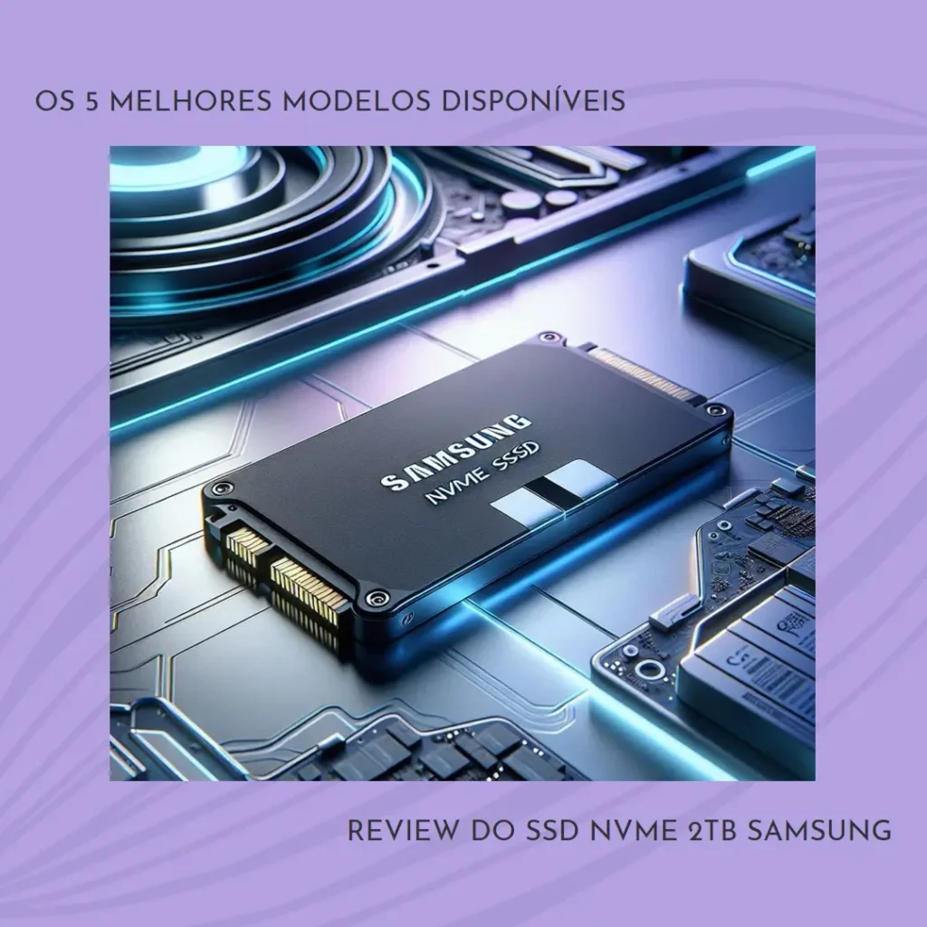 Os 5 Melhores Modelos de SSD nvme 2tb Samsung