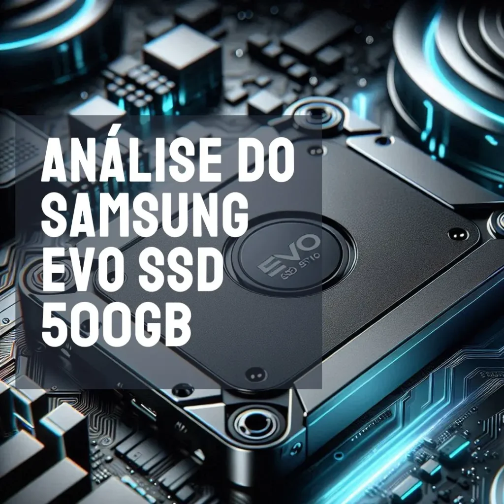 Os 5 Melhores Modelos de Samsung EVO SSD 500gb