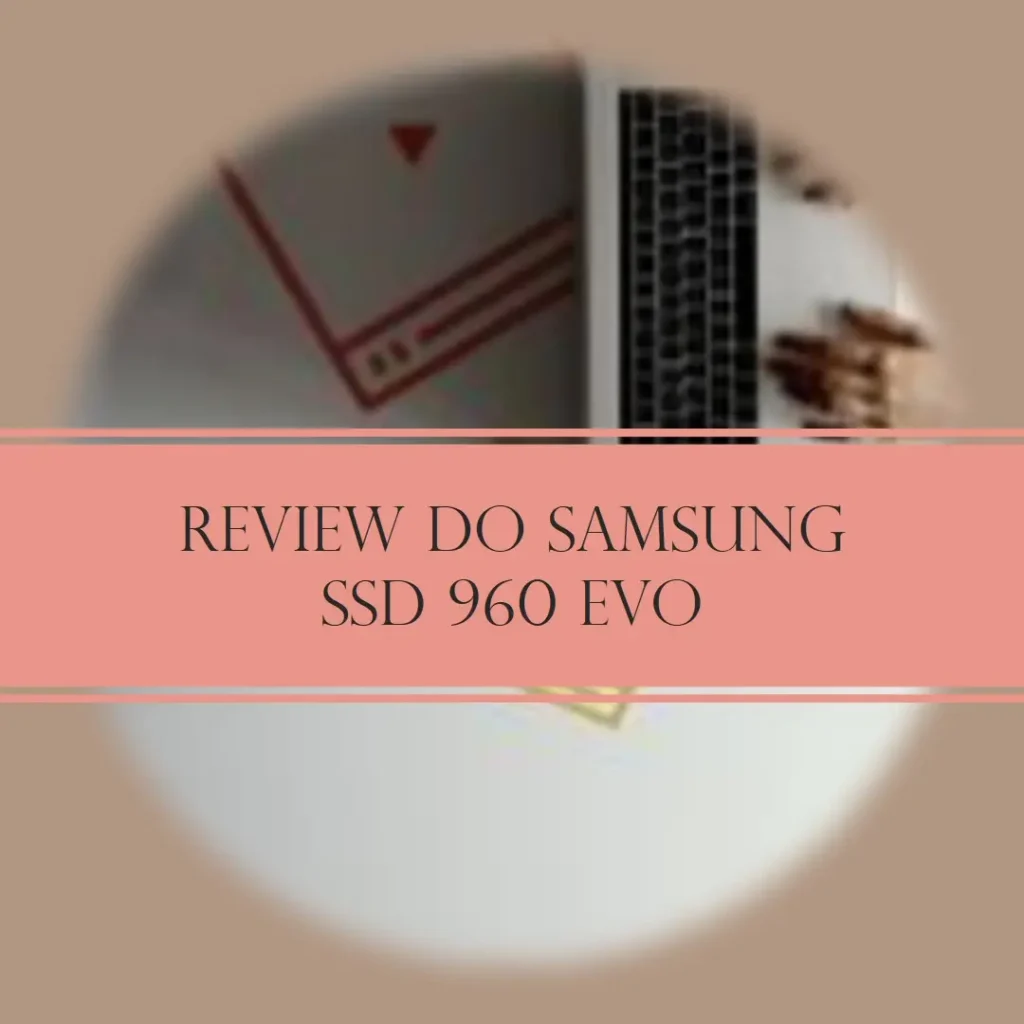 Cinco Melhores Modelos de Samsung SSD 960 EVO nvme m.2 1tb