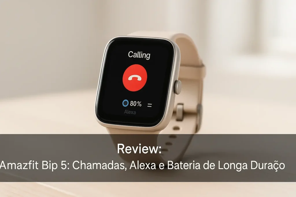 Amazfit Bip 5: Chamadas, Alexa e Bateria de Longa Duração