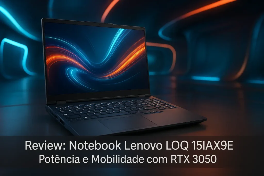 Notebook Lenovo LOQ-e 15IAX9E: Potência e Mobilidade com RTX 3050