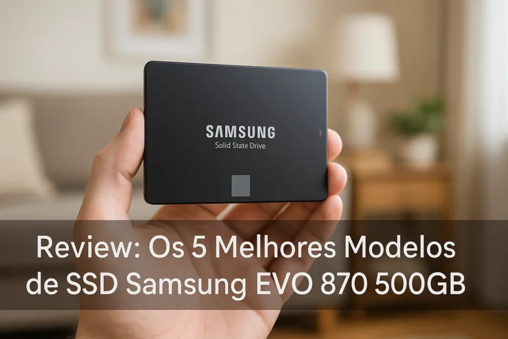 Os 5 Melhores Modelos de SSD Samsung EVO 870 500gb