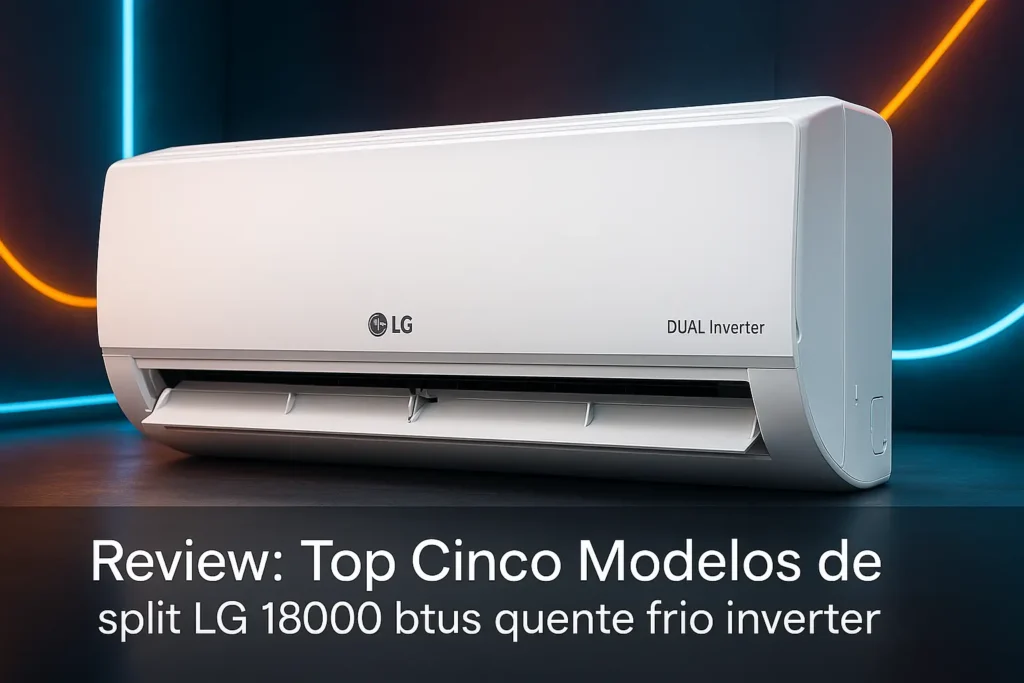 Top Cinco Modelos de split LG 18000 btus quente frio inverter