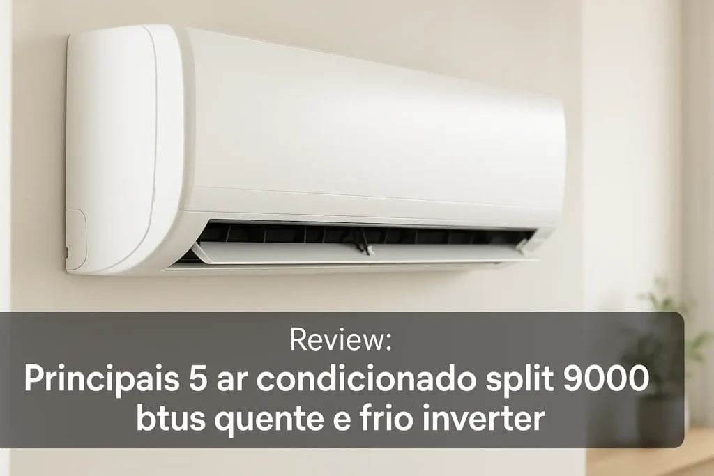 Principais 5 ar condicionado split 9000 btus quente e frio inverter